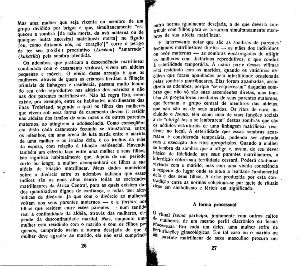 Os ndembos, que praticam a descendencia matrilinear combinada com o casamento virilocal, vivem em aldeias pequeñas e movéis.