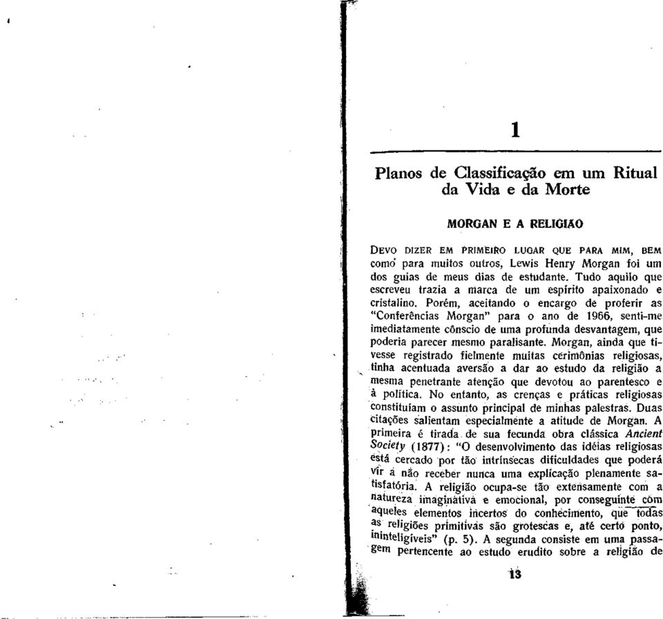 Porém, aceitando o encargo de proferir as "Conferencias Morgan" para o ano de 1966, senti-me imediatamente conscio de urna profunda desvantagem, que poderia parecer mesmo parausante.