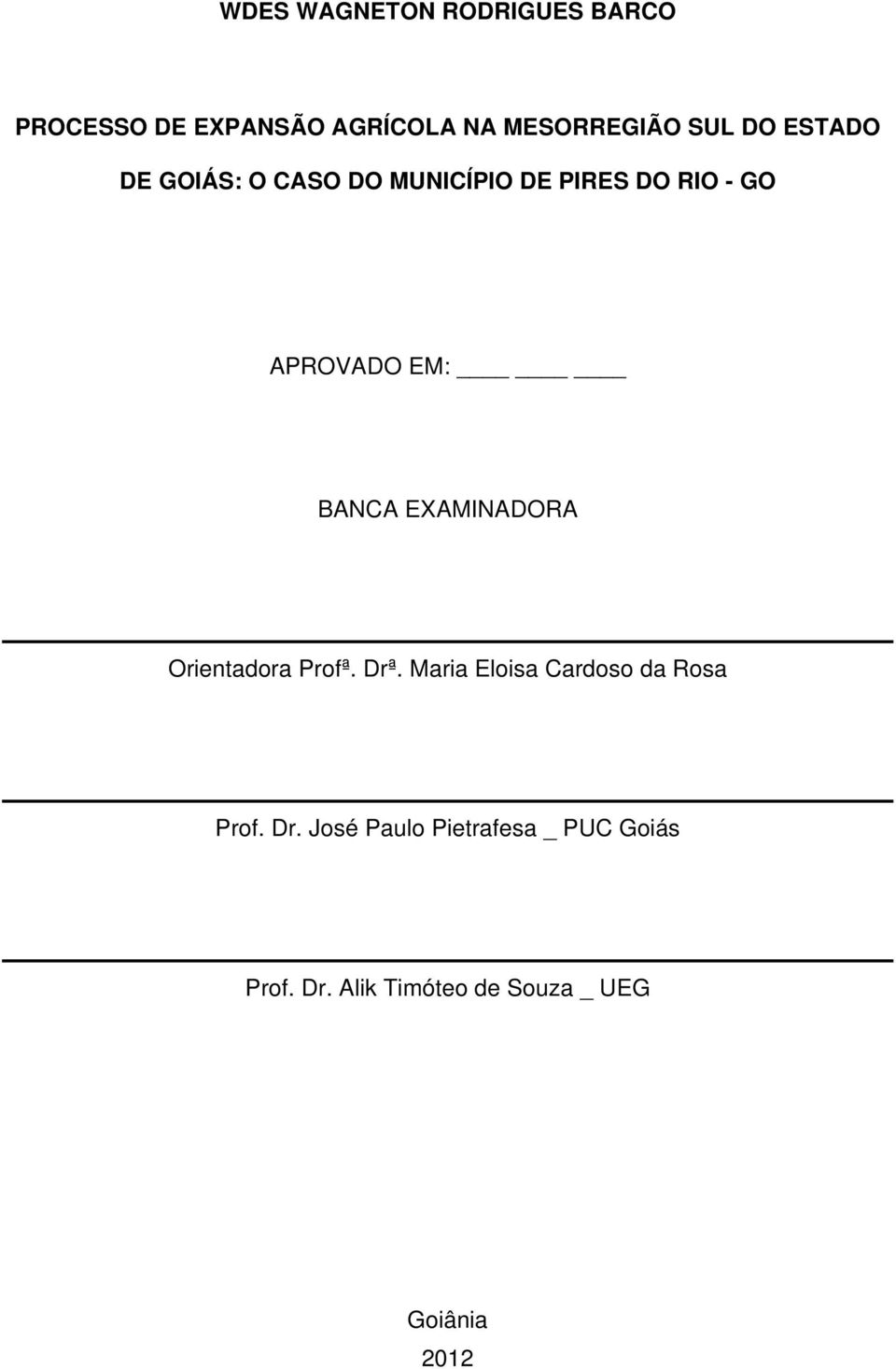 EXAMINADORA Orientadora Profª. Drª. Maria Eloisa Cardoso da Rosa Prof. Dr. José Paulo Pietrafesa _ PUC Goiás Prof.