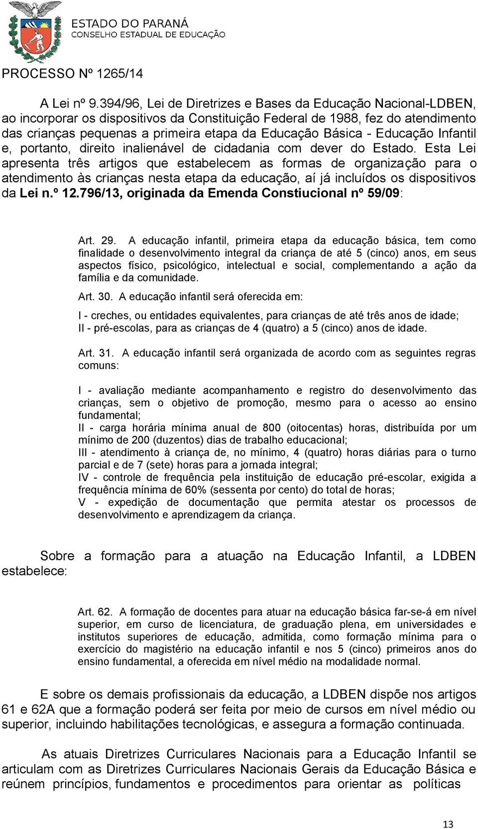 Básica - Educação Infantil e, portanto, direito inalienável de cidadania com dever do Estado.