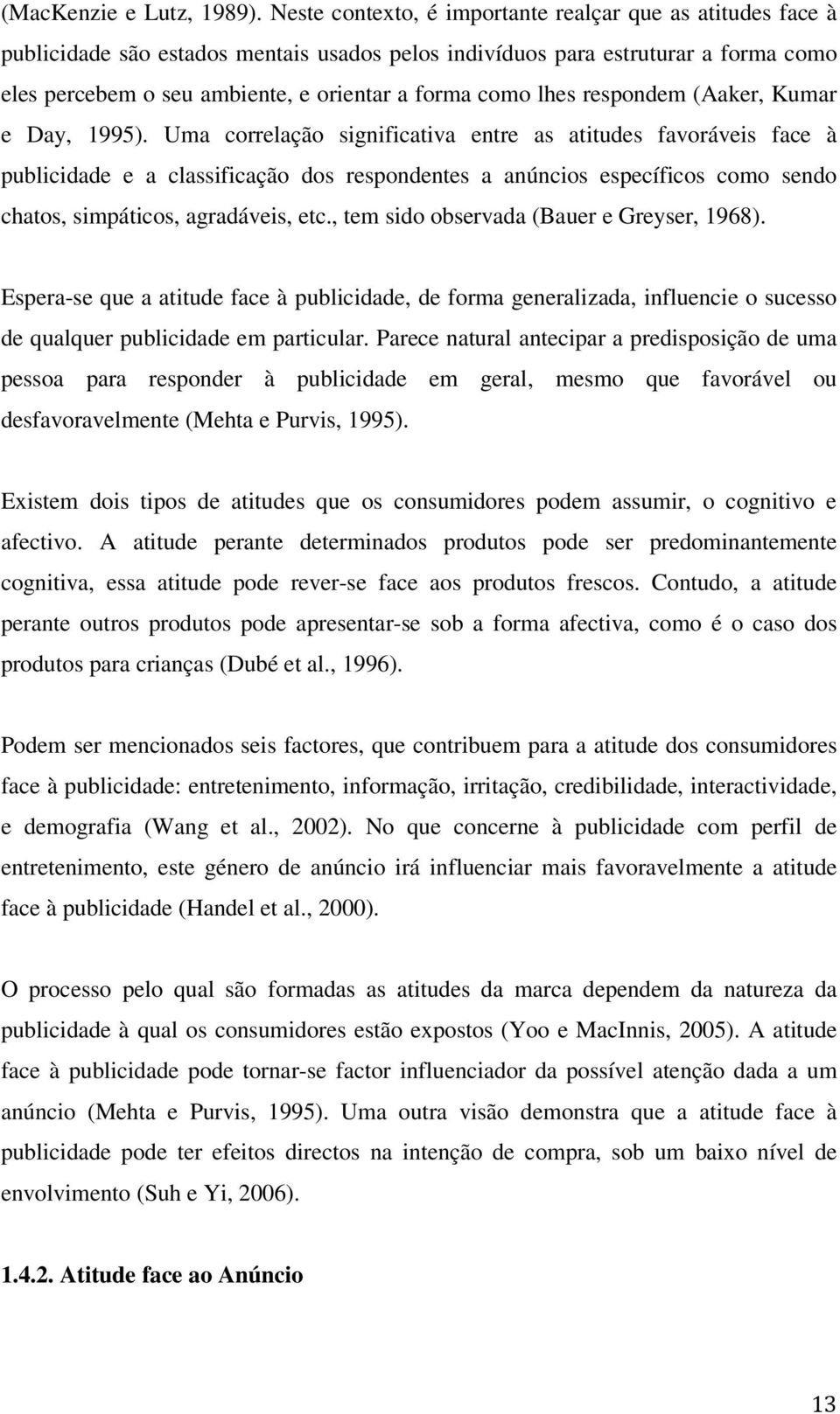 lhes respondem (Aaker, Kumar e Day, 1995).