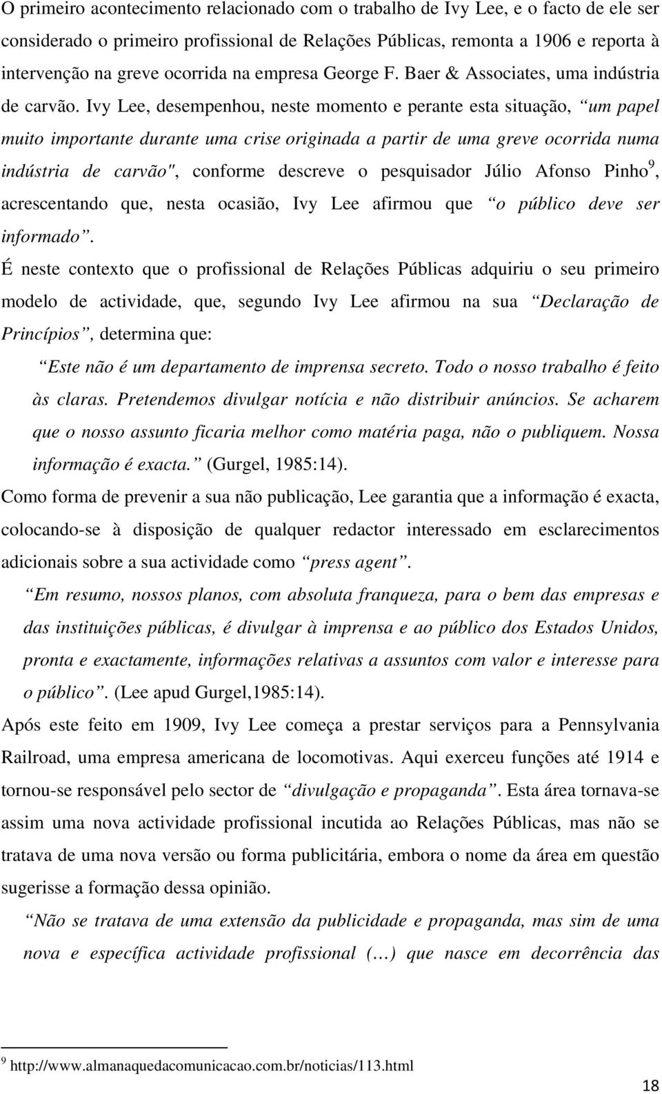 Ivy Lee, desempenhou, neste momento e perante esta situação, um papel muito importante durante uma crise originada a partir de uma greve ocorrida numa indústria de carvão", conforme descreve o