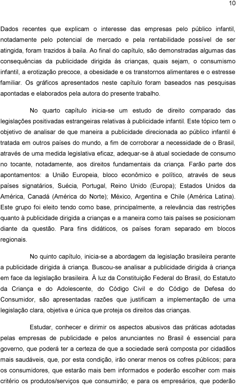 alimentares e o estresse familiar. Os gráficos apresentados neste capítulo foram baseados nas pesquisas apontadas e elaborados pela autora do presente trabalho.