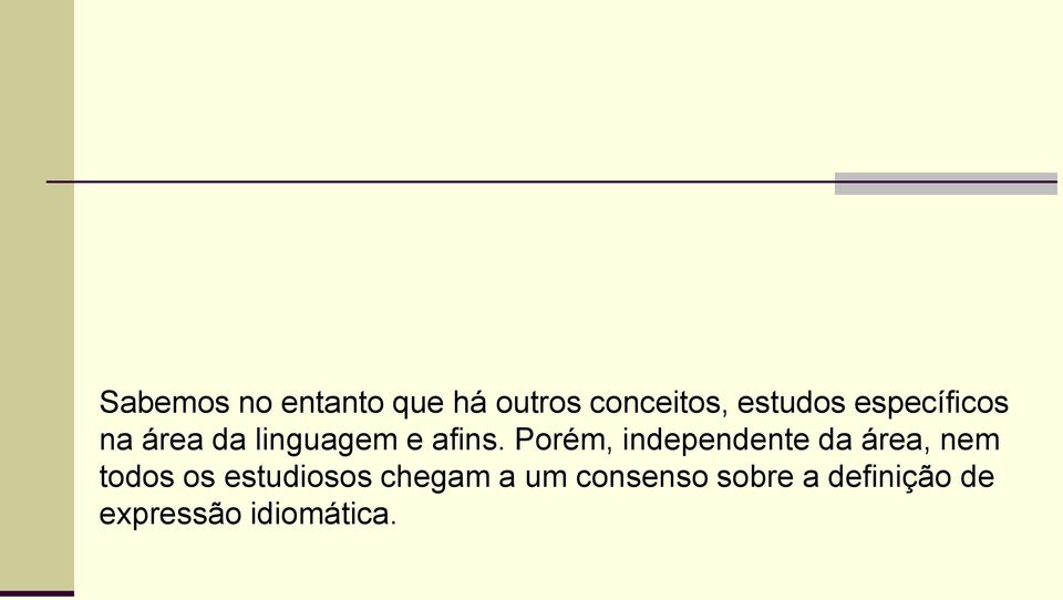 Porém, independente da área, nem todos os estudiosos