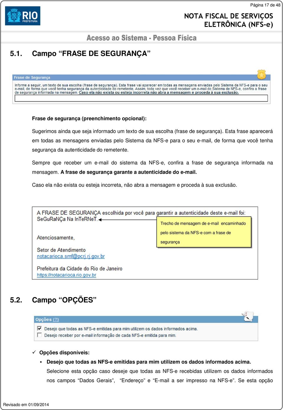 Sempre que receber um e-mail do sistema da NFS-e, confira a frase de segurança informada na mensagem. A frase de segurança garante a autenticidade do e-mail.