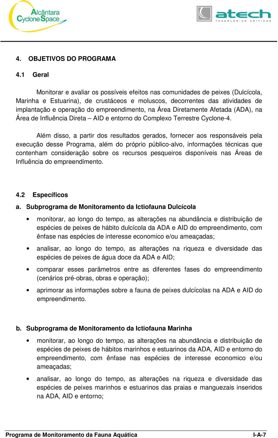 empreendimento, na Área Diretamente Afetada (ADA), na Área de Influência Direta AID e entorno do Complexo Terrestre Cyclone-4.