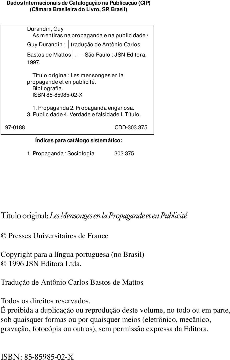 Publicidade 4. Verdade e falsidade I. Título. 97-0188 CDD-303.375 Índices para catálogo sistemático: 1. Propaganda : Sociologia 303.