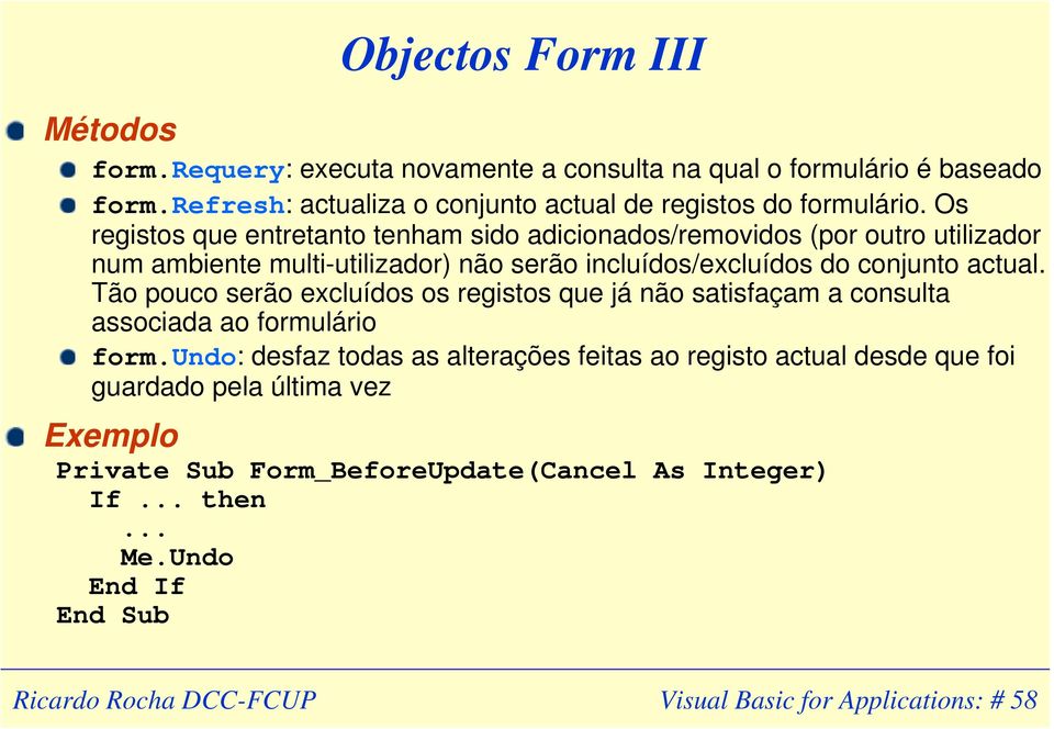 Os registos que entretanto tenham sido adicionados/removidos (por outro utilizador num ambiente multi-utilizador) não serão incluídos/excluídos do conjunto actual.