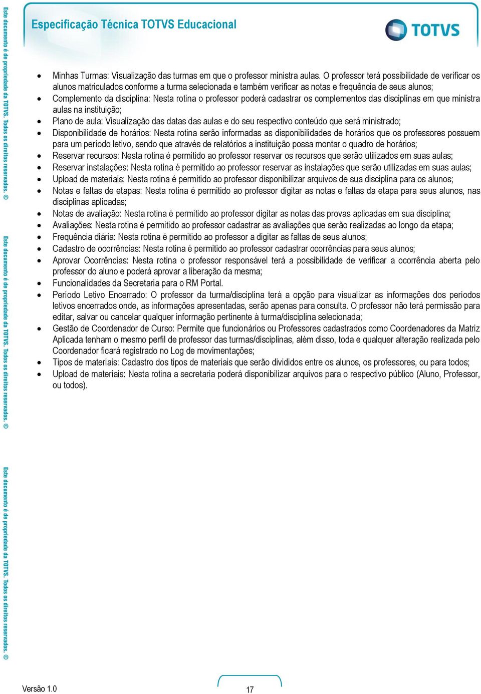 professor poderá cadastrar os complementos das disciplinas em que ministra aulas na instituição; Plano de aula: Visualização das datas das aulas e do seu respectivo conteúdo que será ministrado;