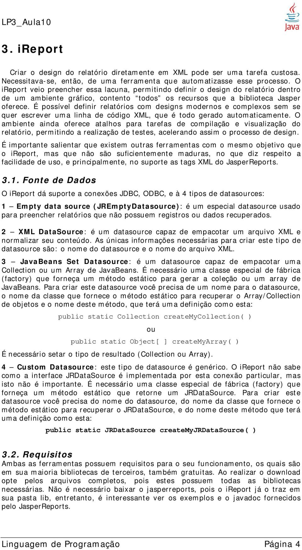 É possível definir relatórios com designs modernos e complexos sem se quer escrever uma linha de código XML, que é todo gerado automaticamente.