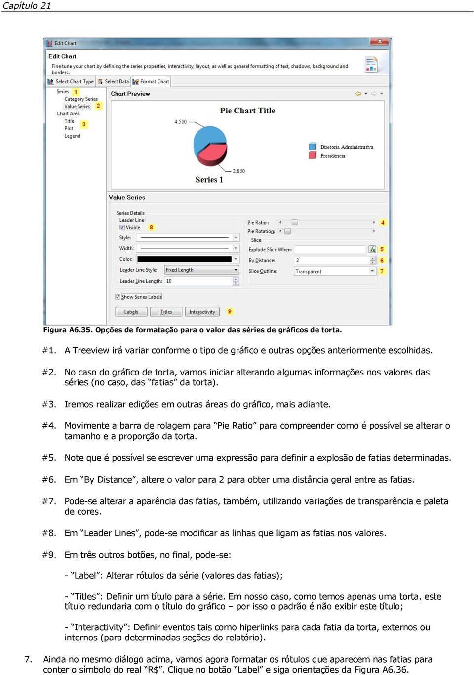 #4. Movimente a barra de rolagem para Pie Ratio para compreender como é possível se alterar o tamanho e a proporção da torta. #5.