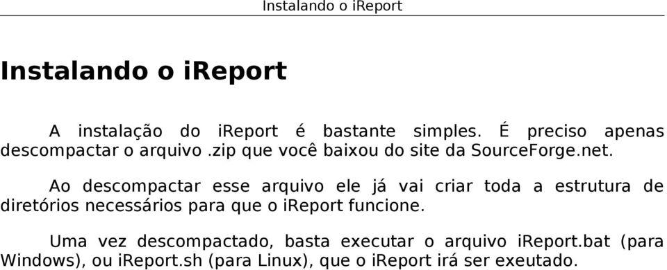 Ao descompactar esse arquivo ele já vai criar toda a estrutura de diretórios necessários para que o