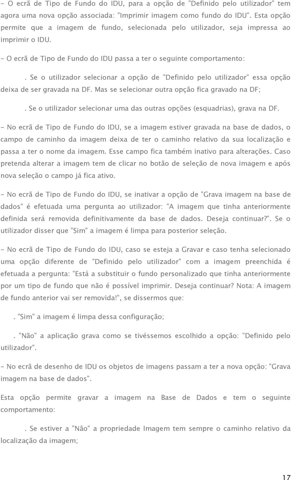 Se o utilizador selecionar a opção de "Definido pelo utilizador" essa opção deixa de ser gravada na DF. Mas se selecionar outra opção fica gravado na DF;.