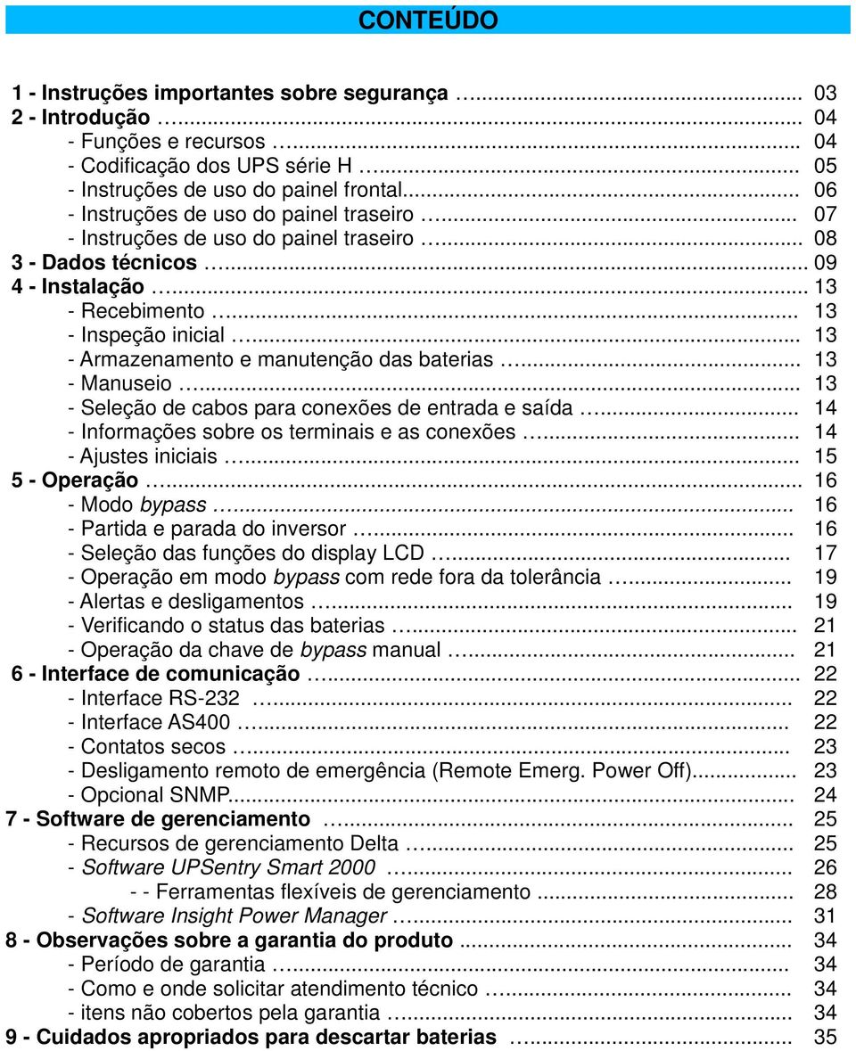 .. 13 - Armazenamento e manutenção das baterias... 13 - Manuseio... 13 - Seleção de cabos para conexões de entrada e saída... 14 - Informações sobre os terminais e as conexões... 14 - Ajustes iniciais.