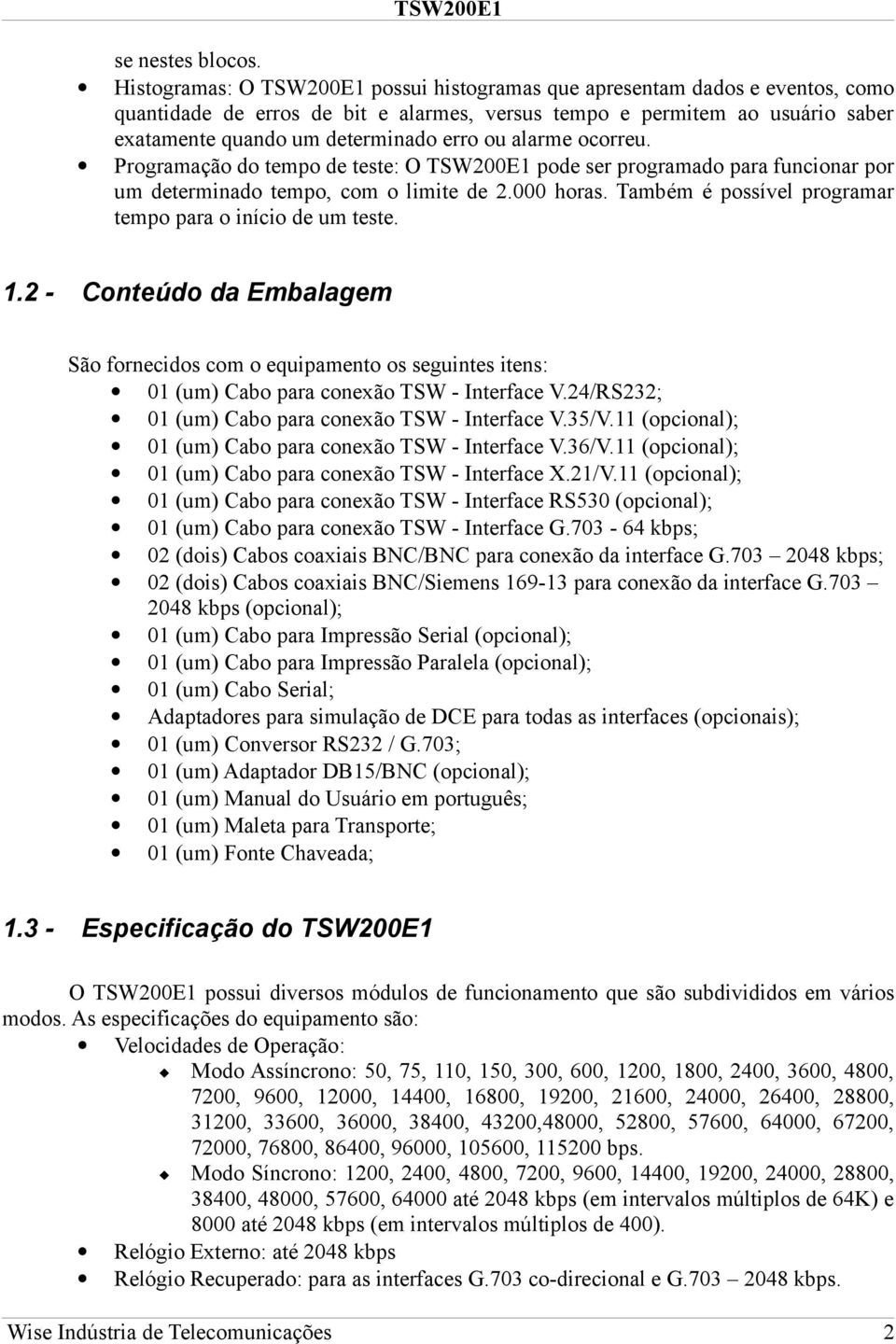 alarme ocorreu. Programação do tempo de teste: O TSW200E1 pode ser programado para funcionar por um determinado tempo, com o limite de 2.000 horas.