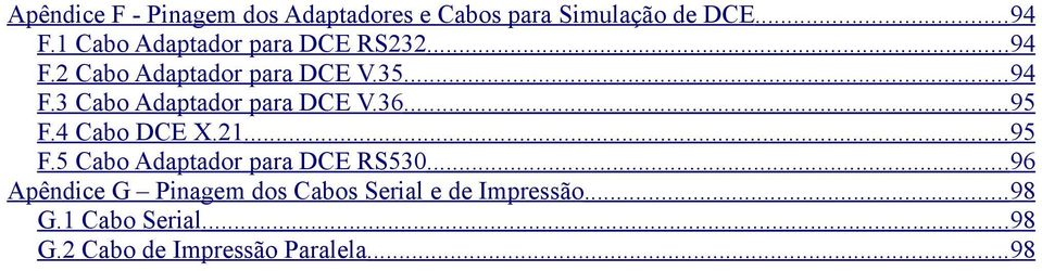 36... 95 F.4 Cabo DCE X.21... 95 F.5 Cabo Adaptador para DCE RS530.