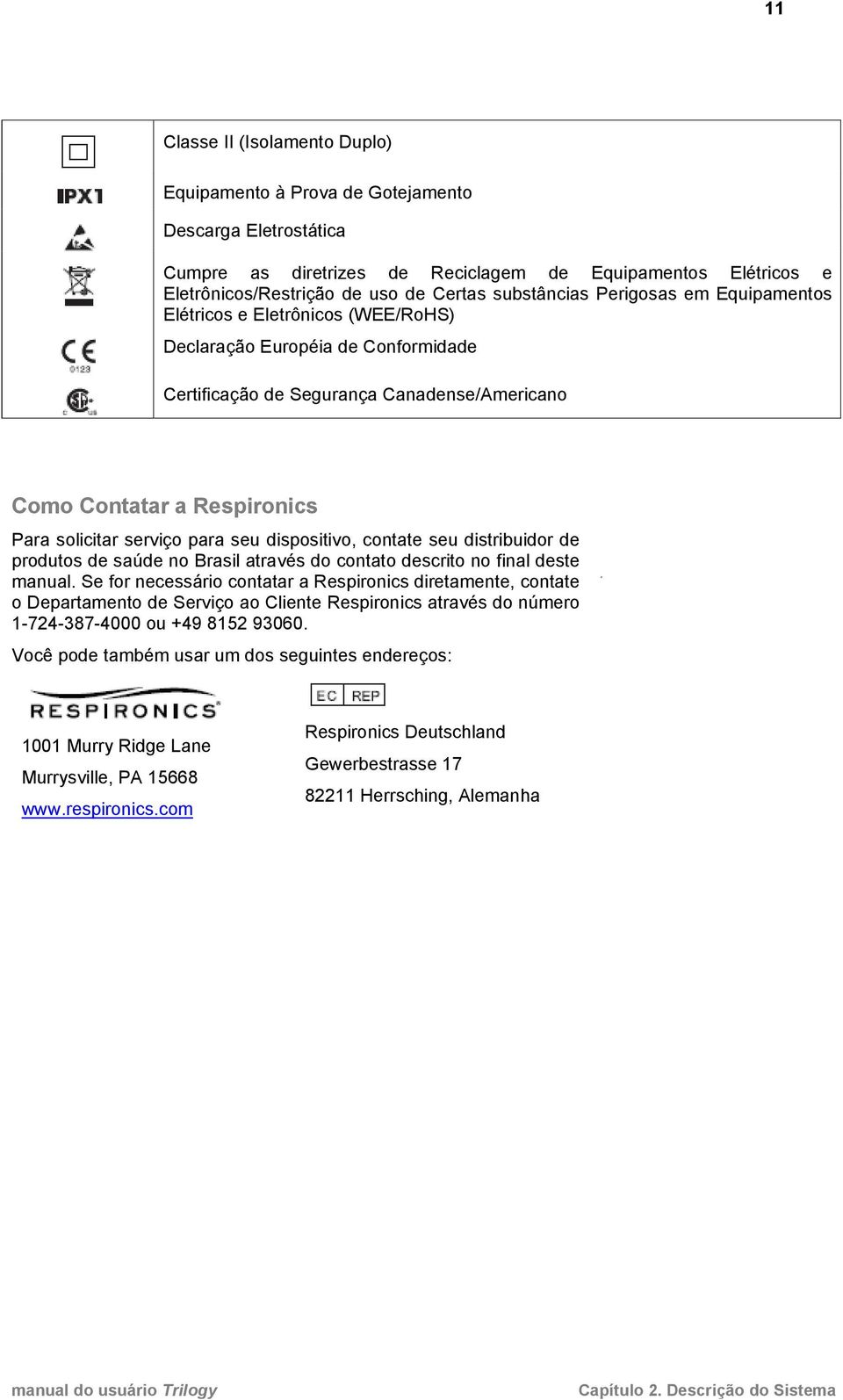 serviço para seu dispositivo, contate seu distribuidor de produtos de saúde no Brasil através do contato descrito no final deste manual.