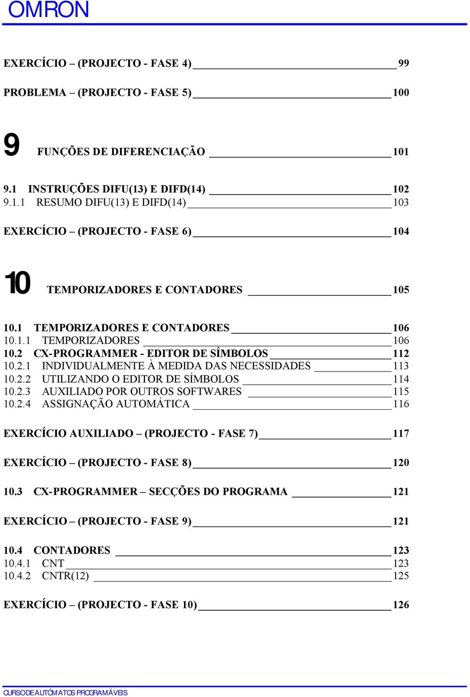 2.3 AUXILIADO POR OUTROS SOFTWARES 115 10.2.4 ASSIGNAÇÃO AUTOMÁTICA 116 EXERCÍCIO AUXILIADO (PROJECTO - FASE 7) 117 EXERCÍCIO (PROJECTO - FASE 8) 120 10.