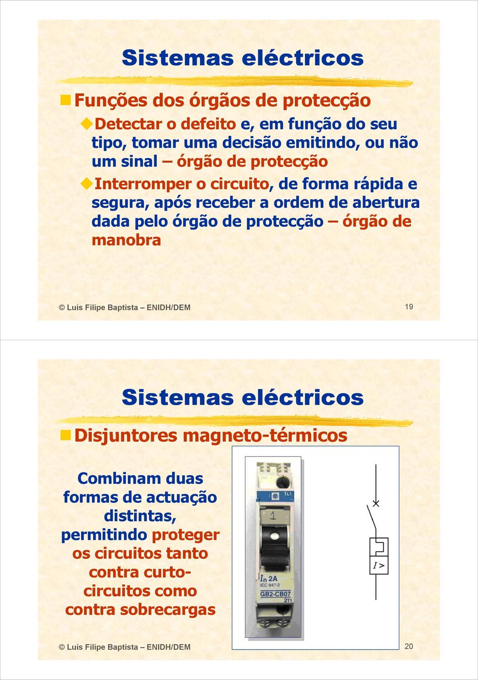 órgão de manobra a Luis Filipe Baptista ENIDH/DEM 19 Disjuntores magneto-térmicostérmicos Combinam duas formas de actuação