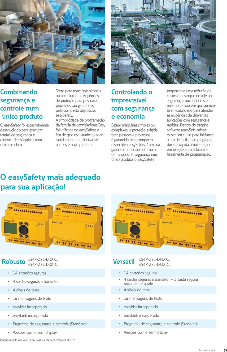 A simplicidade de programação da família de controladores Easy foi utilizada no easysafety, a fim de que os usuários possam rapidamente familiarizarse com este novo produto.