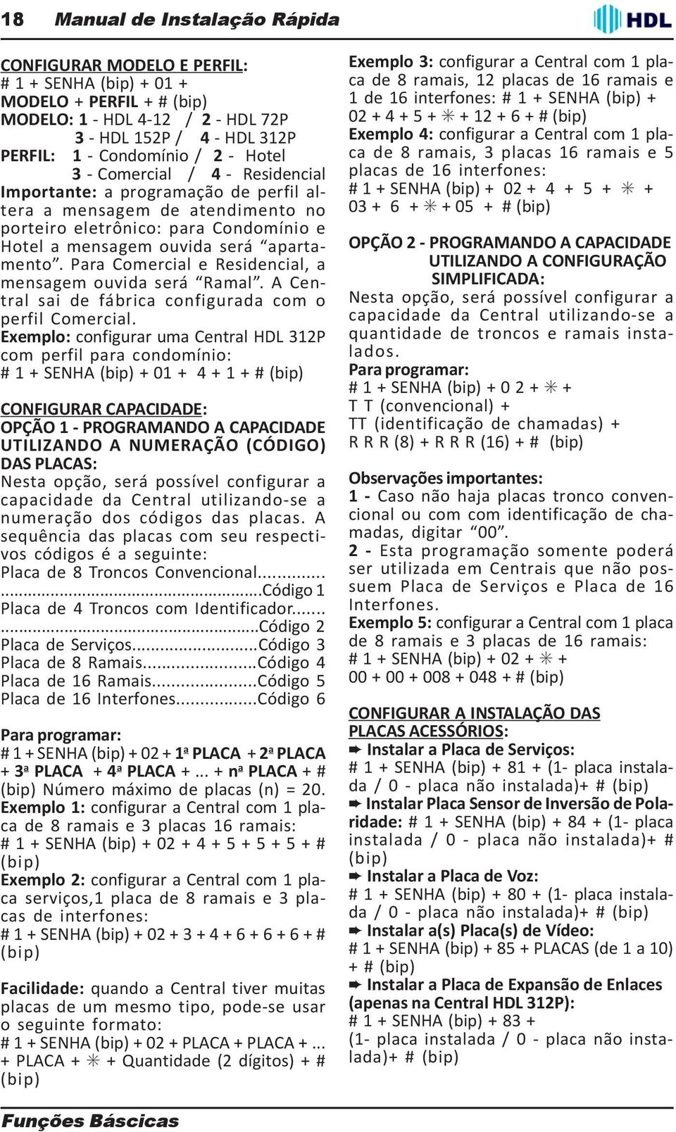 Para Comercial e Residencial, a mensagem ouvida será Ramal. A Central sai de fábrica configurada com o perfil Comercial.