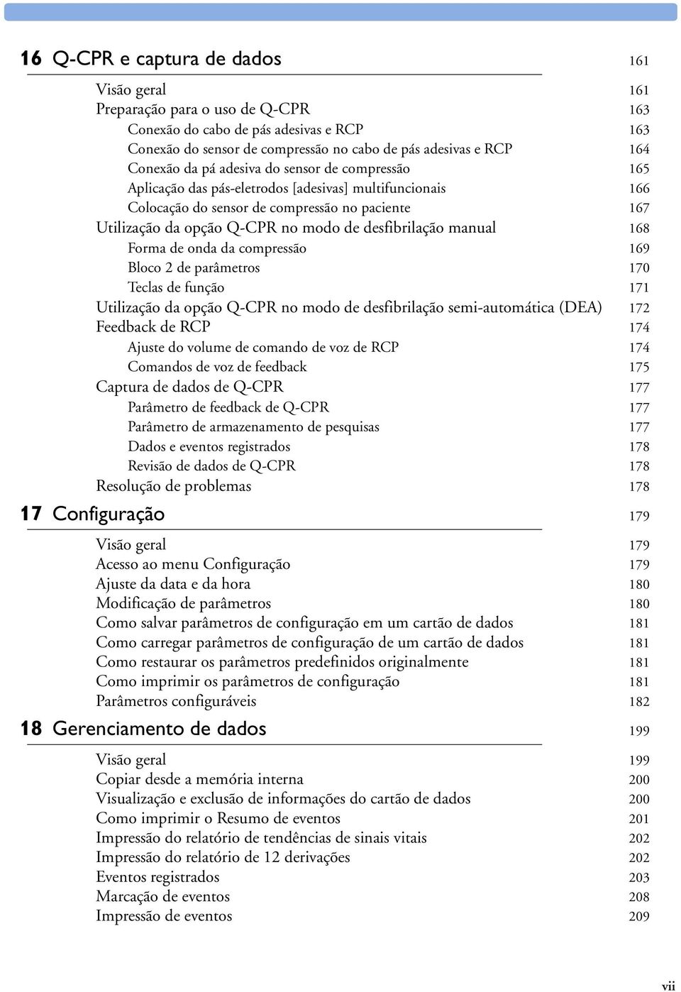 desfibrilação manual 168 Forma de onda da compressão 169 Bloco 2 de parâmetros 170 Teclas de função 171 Utilização da opção Q-CPR no modo de desfibrilação semi-automática (DEA) 172 Feedback de RCP