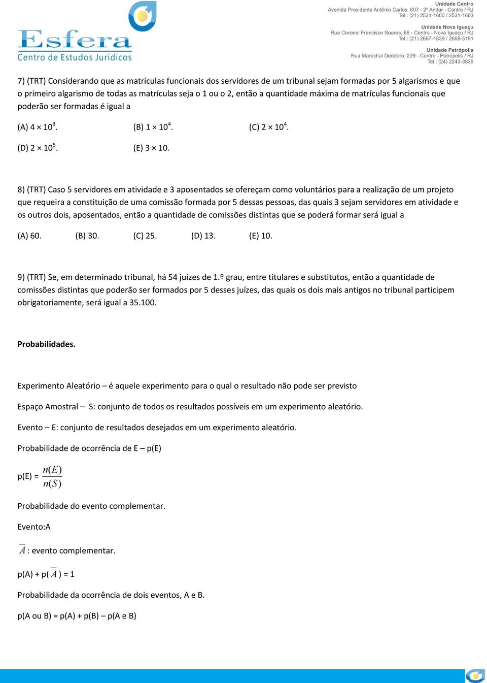 8) (TRT) Caso 5 servidores em atividade e 3 aposentados se ofereçam como voluntários para a realização de um projeto que requeira a constituição de uma comissão formada por 5 dessas pessoas, das