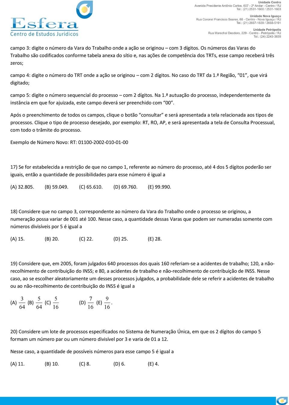 originou com 2 dígitos. No caso do TRT da 1.ª Região, 01, que virá digitado; campo 5: digite o número sequencial do processo com 2 dígitos. Na 1.