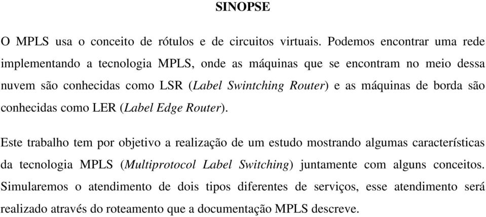 Router) e as máquinas de borda são conhecidas como LER (Label Edge Router).