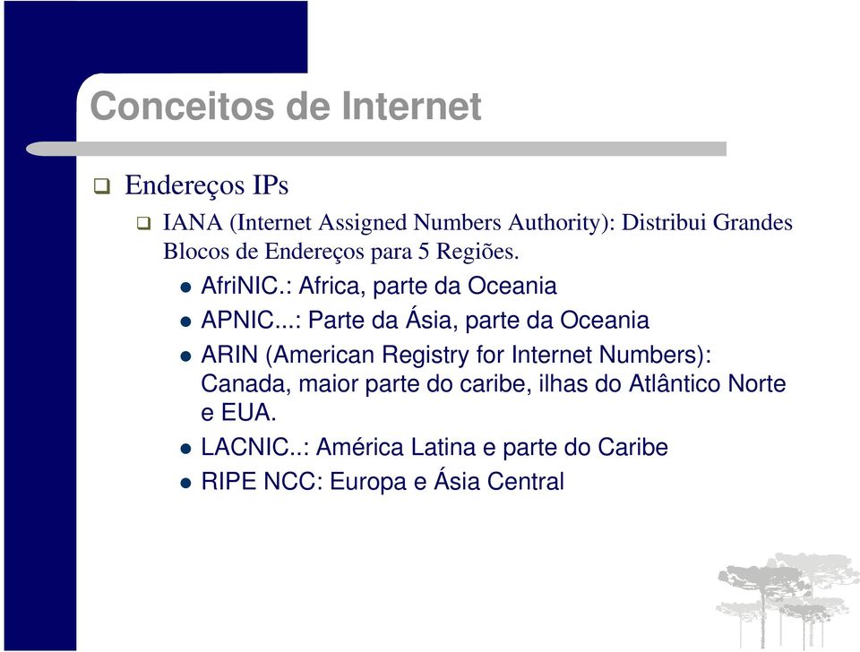 ..: Parte da Ásia, parte da Oceania ARIN (American Registry for Internet Numbers): Canada, maior