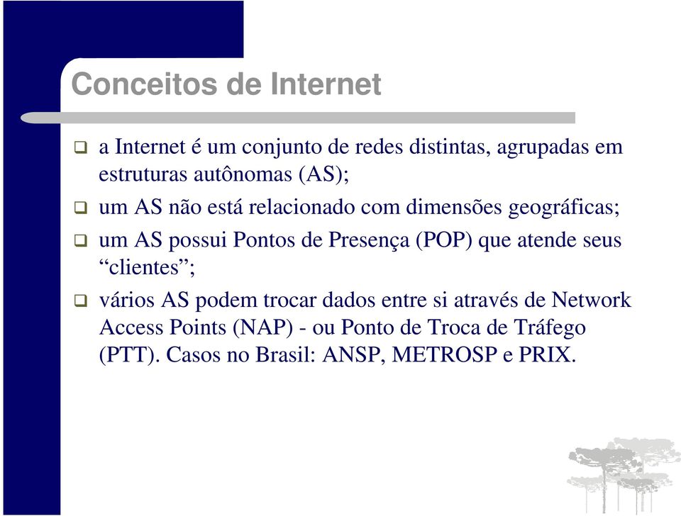 Presença (POP) que atende seus clientes ; vários AS podem trocar dados entre si através de