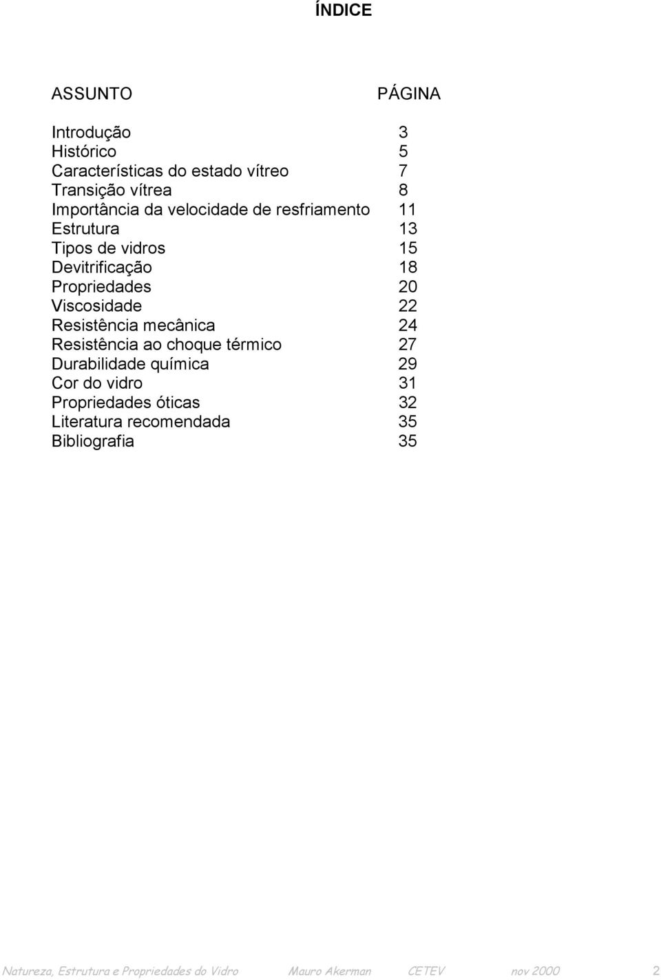 Devitrificação 18 Propriedades 20 Viscosidade 22 Resistência mecânica 24 Resistência ao choque