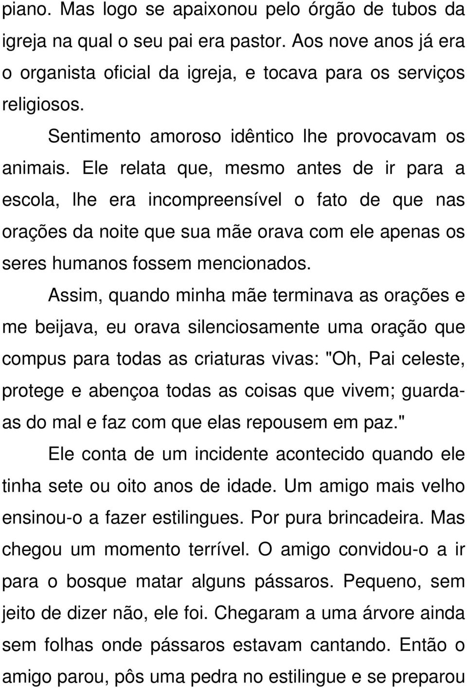 Ele relata que, mesmo antes de ir para a escola, lhe era incompreensível o fato de que nas orações da noite que sua mãe orava com ele apenas os seres humanos fossem mencionados.