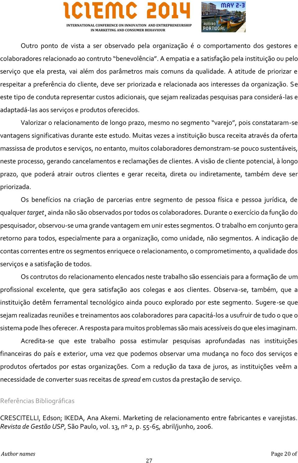 A atitude de priorizar e respeitar a preferência do cliente, deve ser priorizada e relacionada aos interesses da organização.