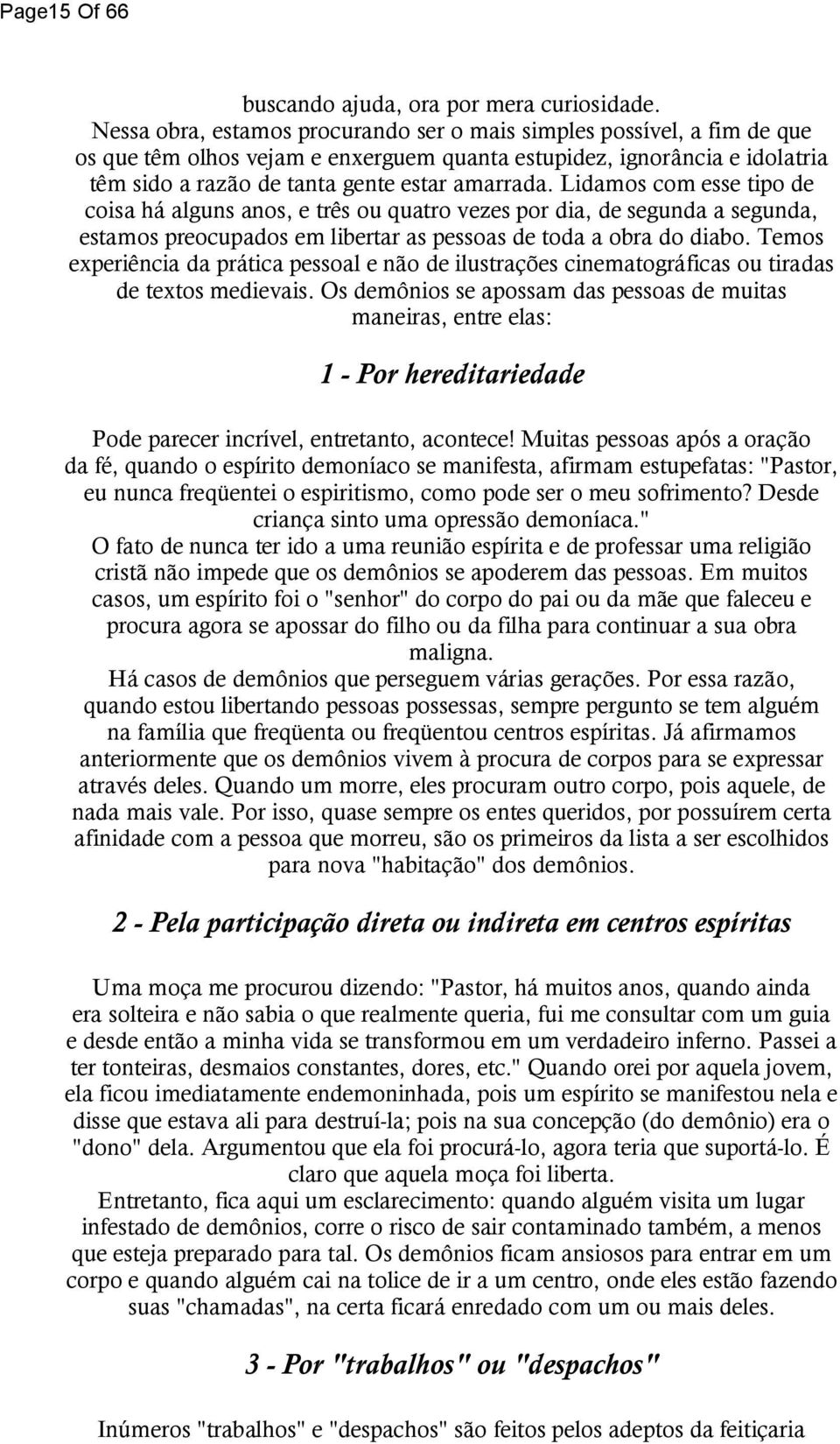 Lidamos com esse tipo de coisa há alguns anos, e três ou quatro vezes por dia, de segunda a segunda, estamos preocupados em libertar as pessoas de toda a obra do diabo.