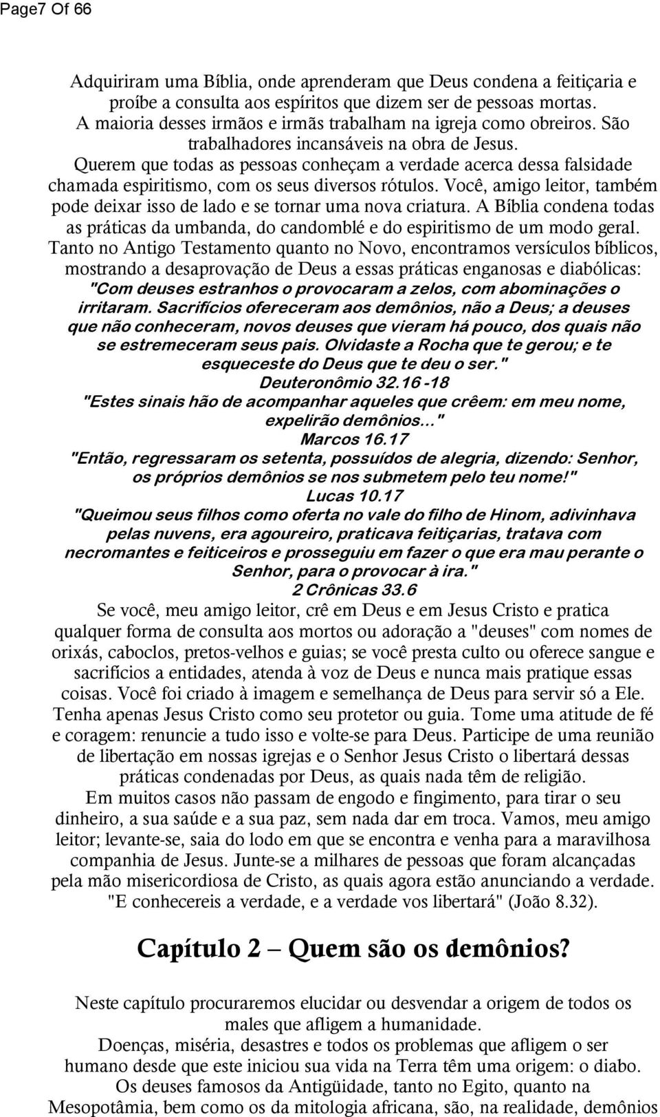 Querem que todas as pessoas conheçam a verdade acerca dessa falsidade chamada espiritismo, com os seus diversos rótulos.