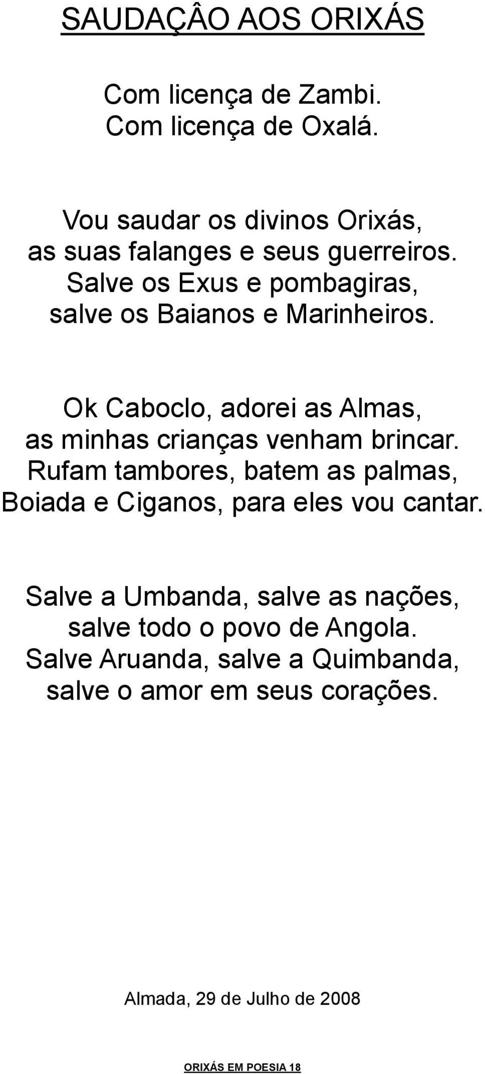 Ok Caboclo, adorei as Almas, as minhas crianças venham brincar.