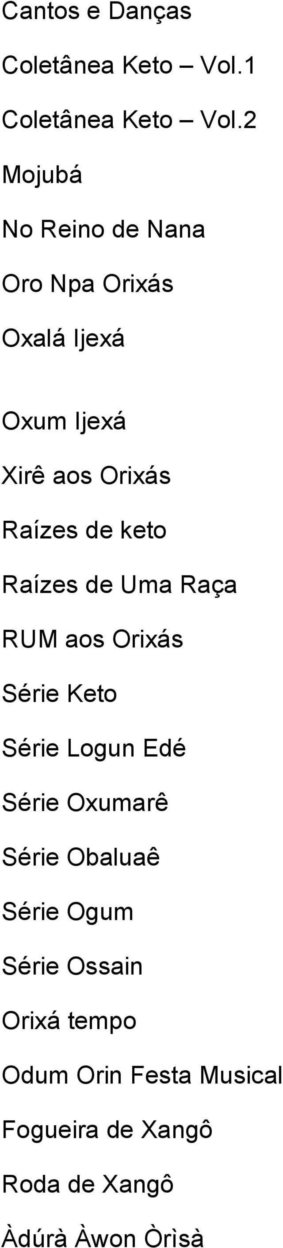 de keto Raízes de Uma Raça RUM aos Orixás Série Keto Série Logun Edé Série Oxumarê