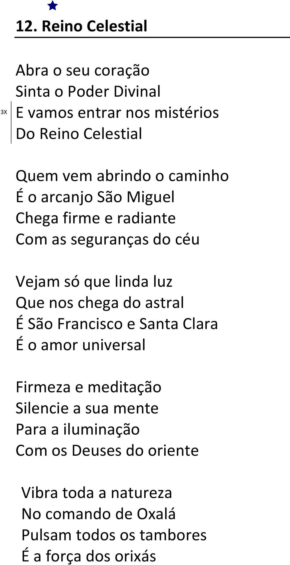 nos chega do astral É São Francisco e Santa Clara É o amor universal Firmeza e meditação Silencie a sua mente Para a