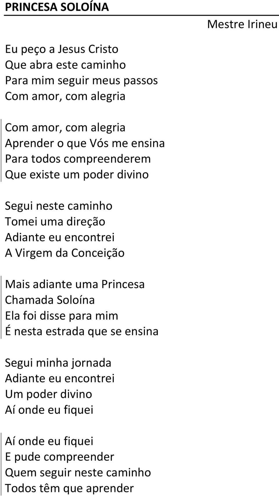 encontrei A Virgem da Conceição Mais adiante uma Princesa Chamada Soloína Ela foi disse para mim É nesta estrada que se ensina Segui minha