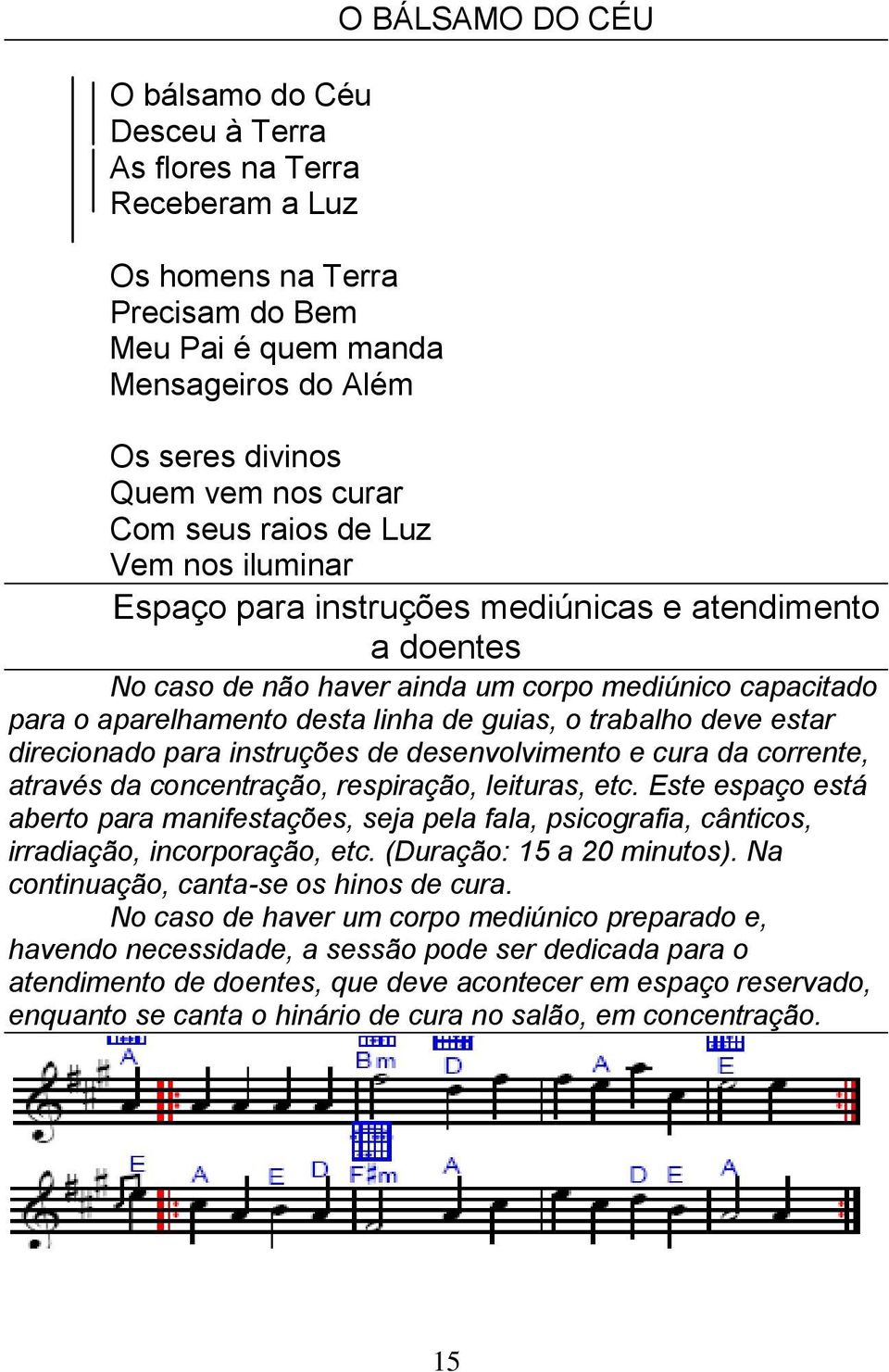 trabalho deve estar direcionado para instruções de desenvolvimento e cura da corrente, através da concentração, respiração, leituras, etc.