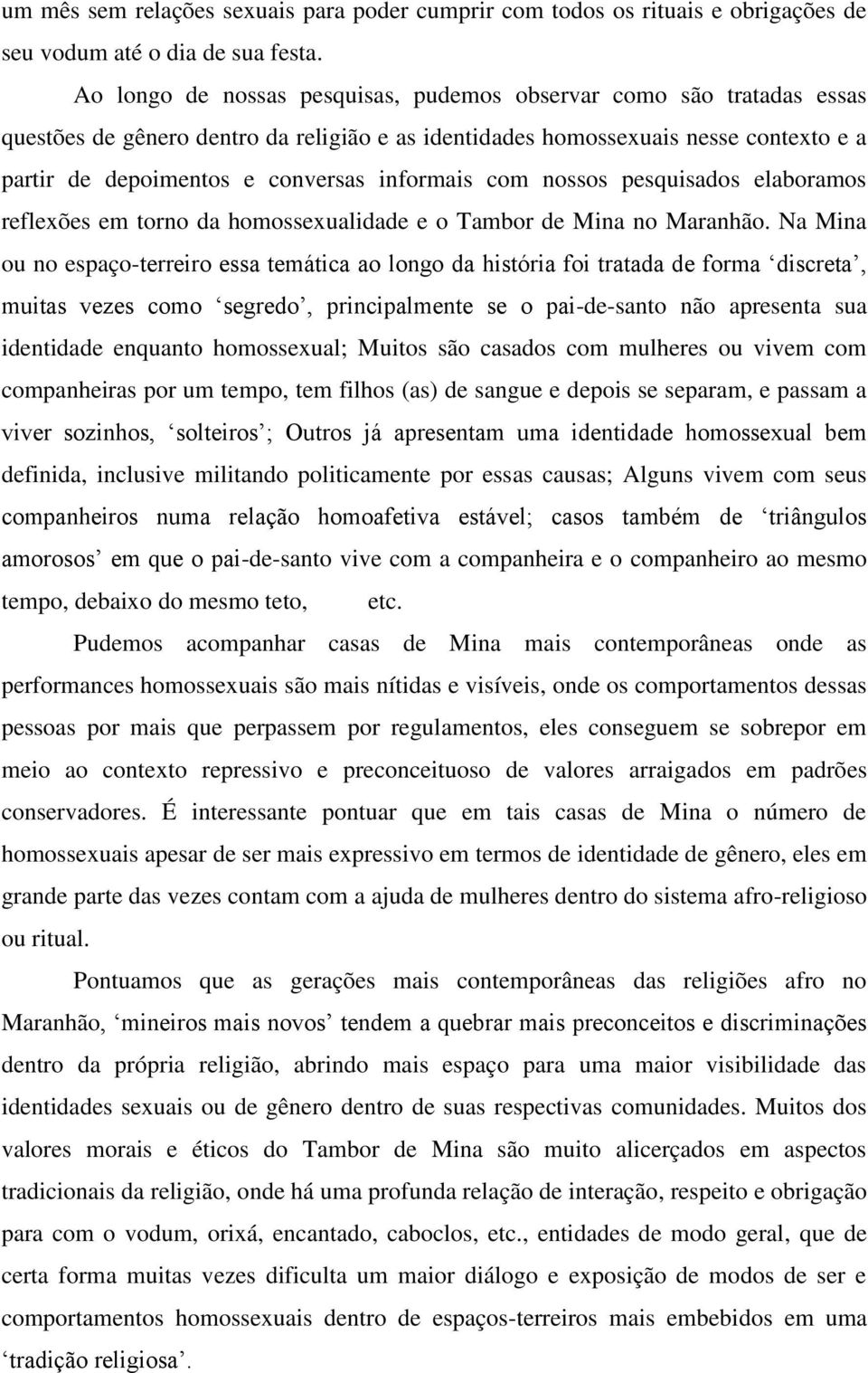 informais com nossos pesquisados elaboramos reflexões em torno da homossexualidade e o Tambor de Mina no Maranhão.