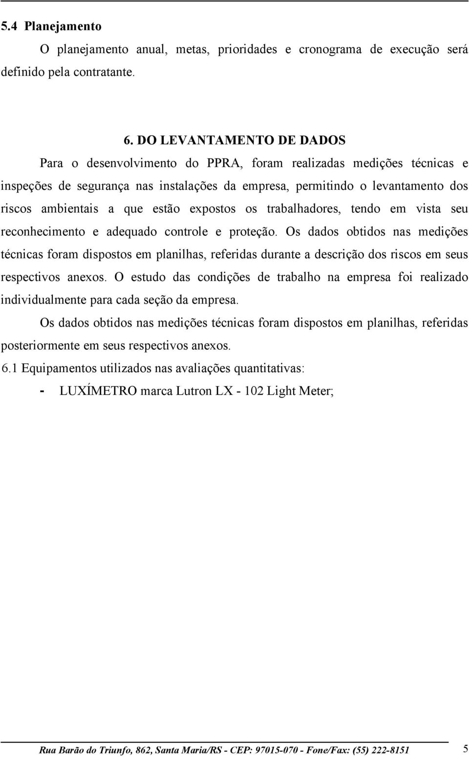 estão expostos os trabalhadores, tendo em vista seu reconhecimento e adequado controle e proteção.