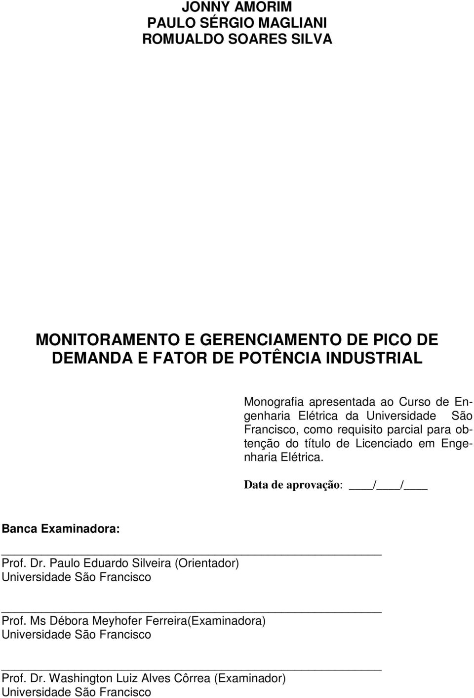 Licenciado em Engenharia Elétrica. Data de aprovação: / / Banca Examinadora: Prof. Dr.