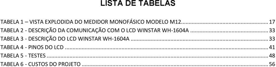 .. 33 TABELA 3 - DESCRIÇÃO DO LCD WINSTAR WH-1604A.