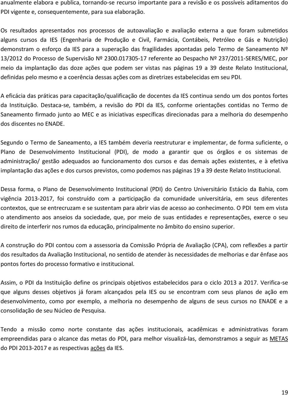 Nutrição) demonstram o esforço da IES para a superação das fragilidades apontadas pelo Termo de Saneamento Nº 13/2012 do Processo de Supervisão Nº 2300.