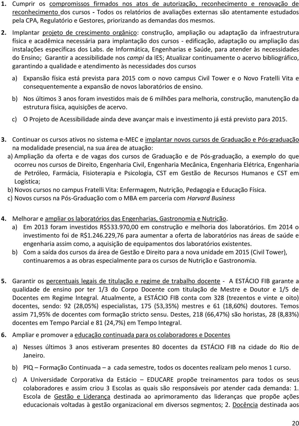 Implantar projeto de crescimento orgânico: construção, ampliação ou adaptação da infraestrutura física e acadêmica necessária para implantação dos cursos - edificação, adaptação ou ampliação das