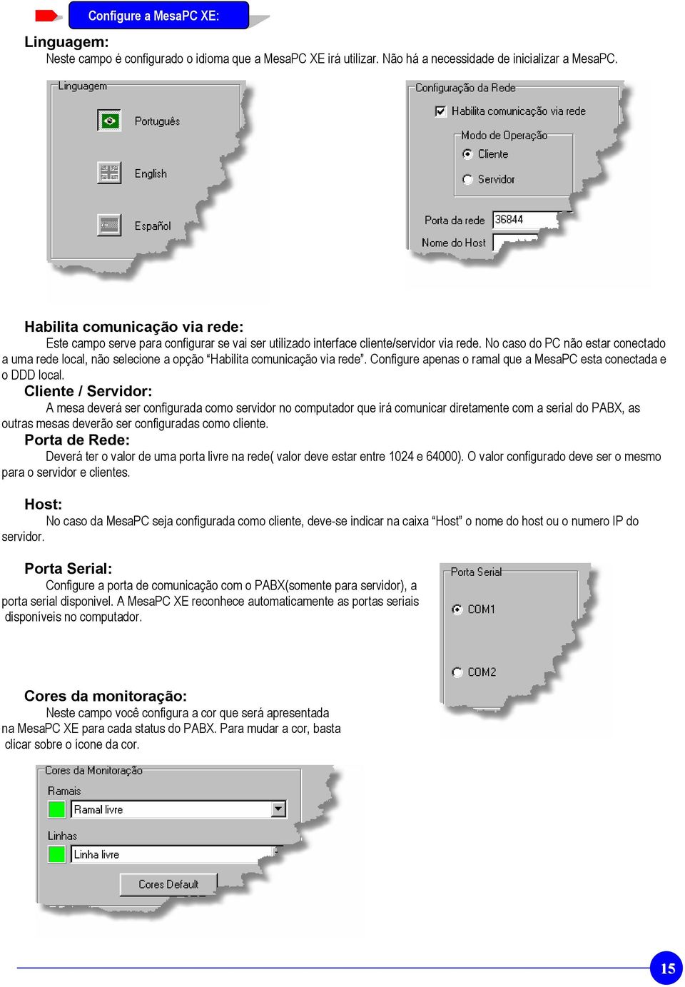 No caso do PC não estar conectado a uma rede local, não selecione a opção Habilita comunicação via rede. Configure apenas o ramal que a MesaPC esta conectada e o DDD local.