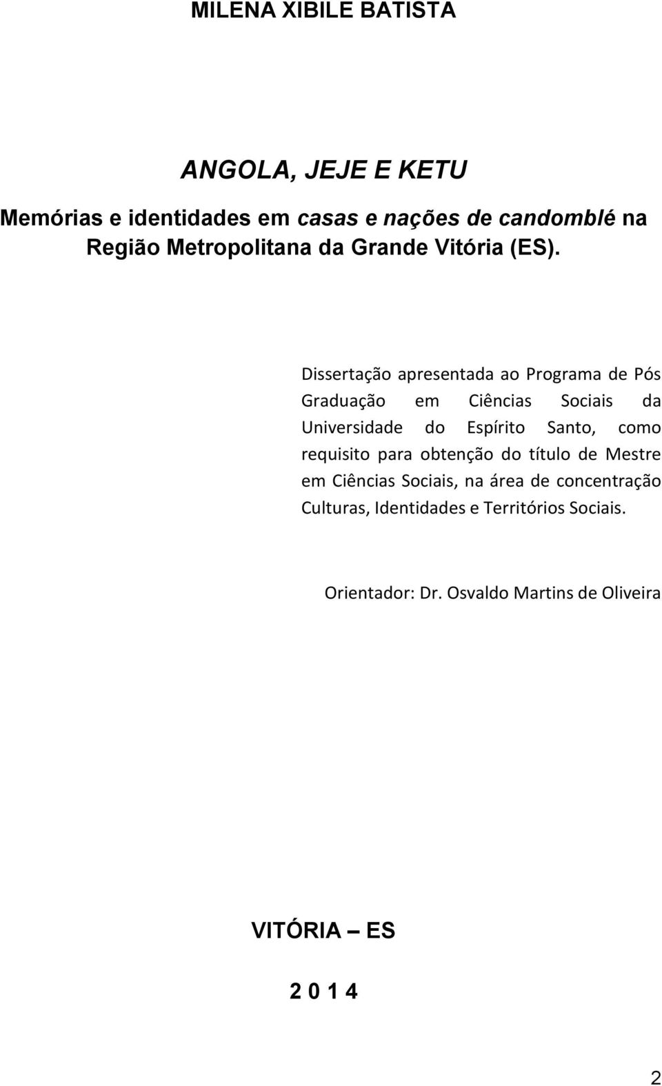 Dissertação apresentada ao Programa de Pós Graduação em Ciências Sociais da Universidade do Espírito Santo, como