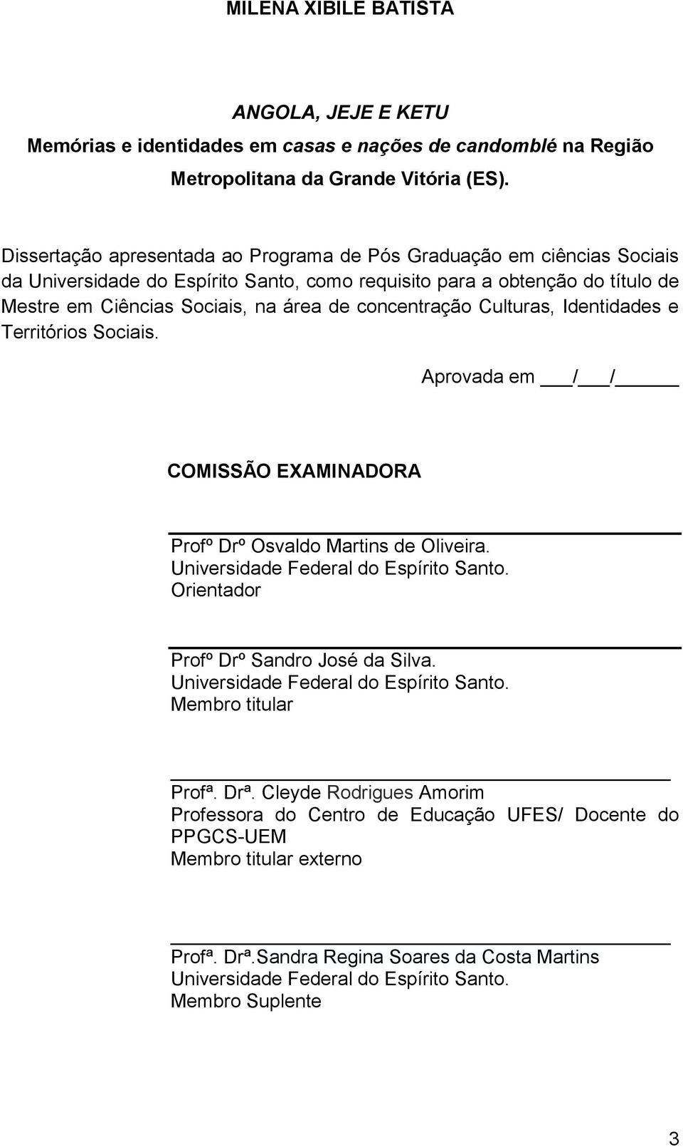 concentração Culturas, Identidades e Territórios Sociais. Aprovada em / / COMISSÃO EXAMINADORA Profº Drº Osvaldo Martins de Oliveira. Universidade Federal do Espírito Santo.